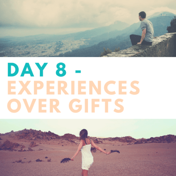 Day 8 -ExperiencesOver gifts